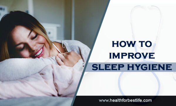 Improve sleep hygiene - Health For Best Life